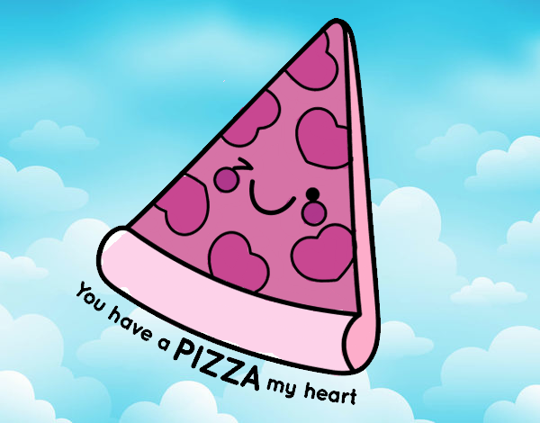 you have a PIZZA my heart